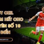 Mesut Ozil – Dấu Chấm Hết Cho Kỷ Nguyên Số 10 Cổ Điển
